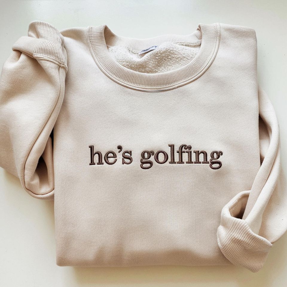 Embroidered 'He's Golfing' Sweatshirt: Golf Lover Gift