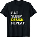 Eat Sleep Design Repeat Funny Interior Graphic Designer Joke T-Shirt