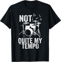 Not Quite My Tempo Music Band Musician Drummer T-Shirt