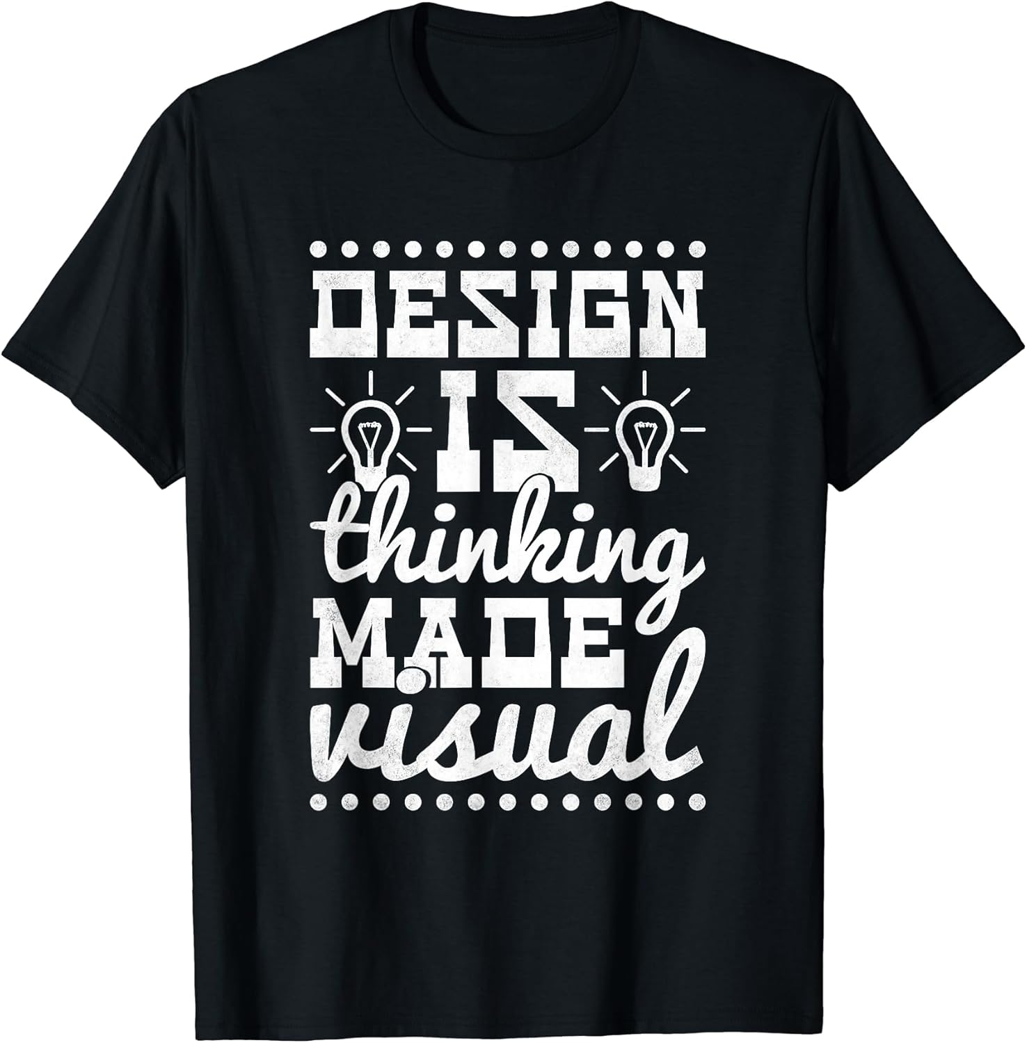 Design Is Thinking Made Visual, Graphic Designer T-Shirt