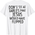 Don't Sit At Tables That Jesus Shirt