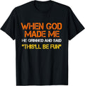 When God Made Me He Grinned and Said funny Saying