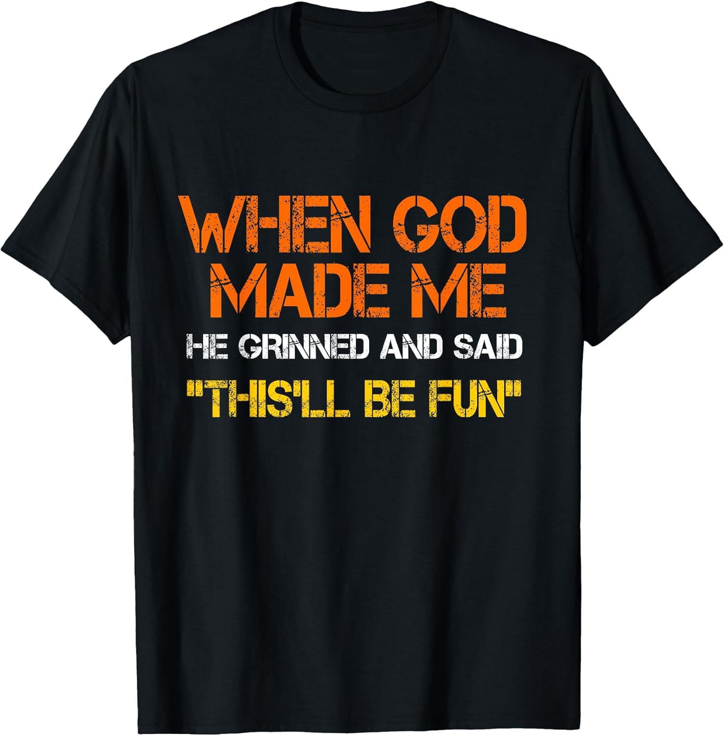 When God Made Me He Grinned and Said funny Saying