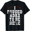 Pause RDR2 to be here tees