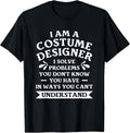 I Am A Costume Designer I Solve Problems You Don't Know T-Shirt