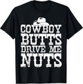 Urban Cowboy Shirt Butts Drive Me Nuts Western Texas Gift T-Shirt