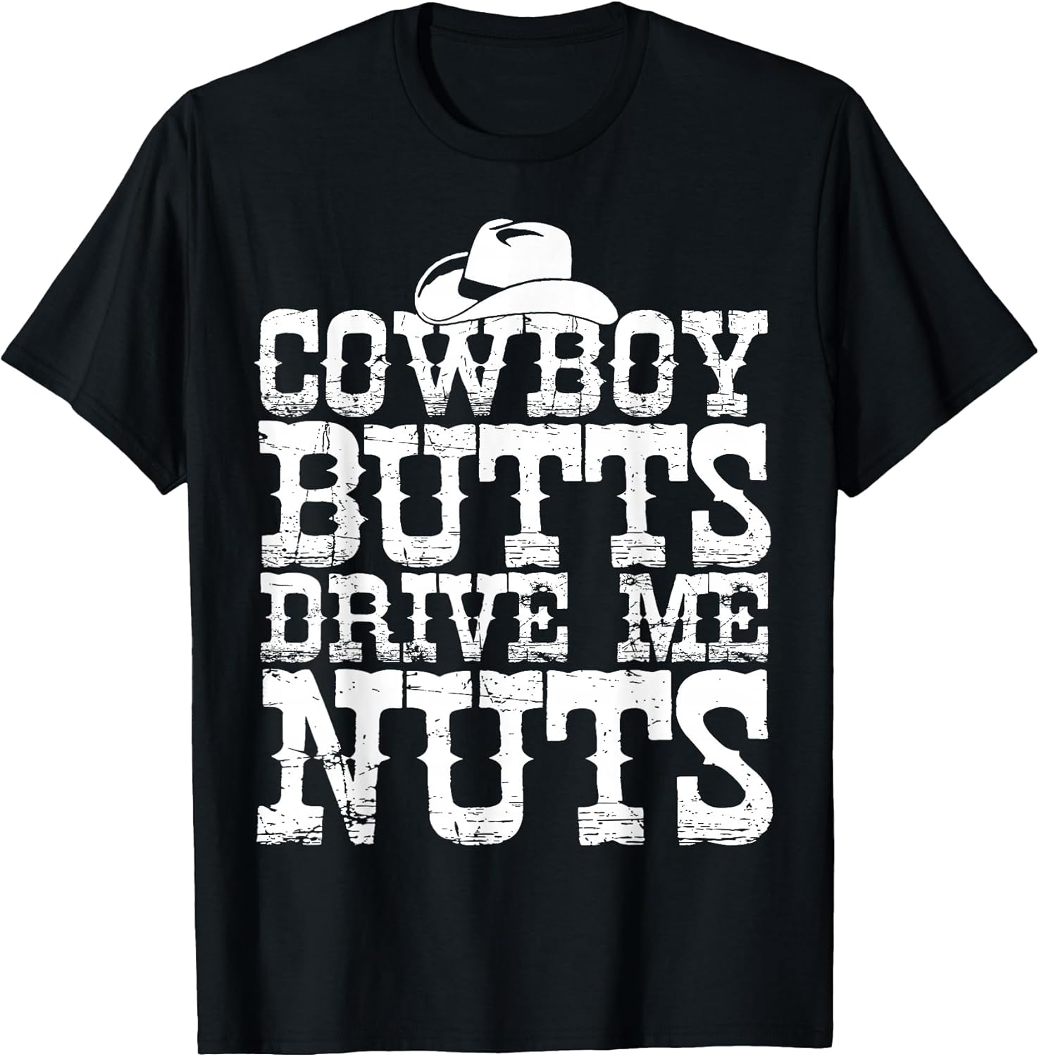 Urban Cowboy Shirt Butts Drive Me Nuts Western Texas Gift T-Shirt
