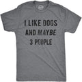 Mens I Like Dogs and Maybe 3 People T Shirt Funny Pet Lover Dad Cool Graphic Tee