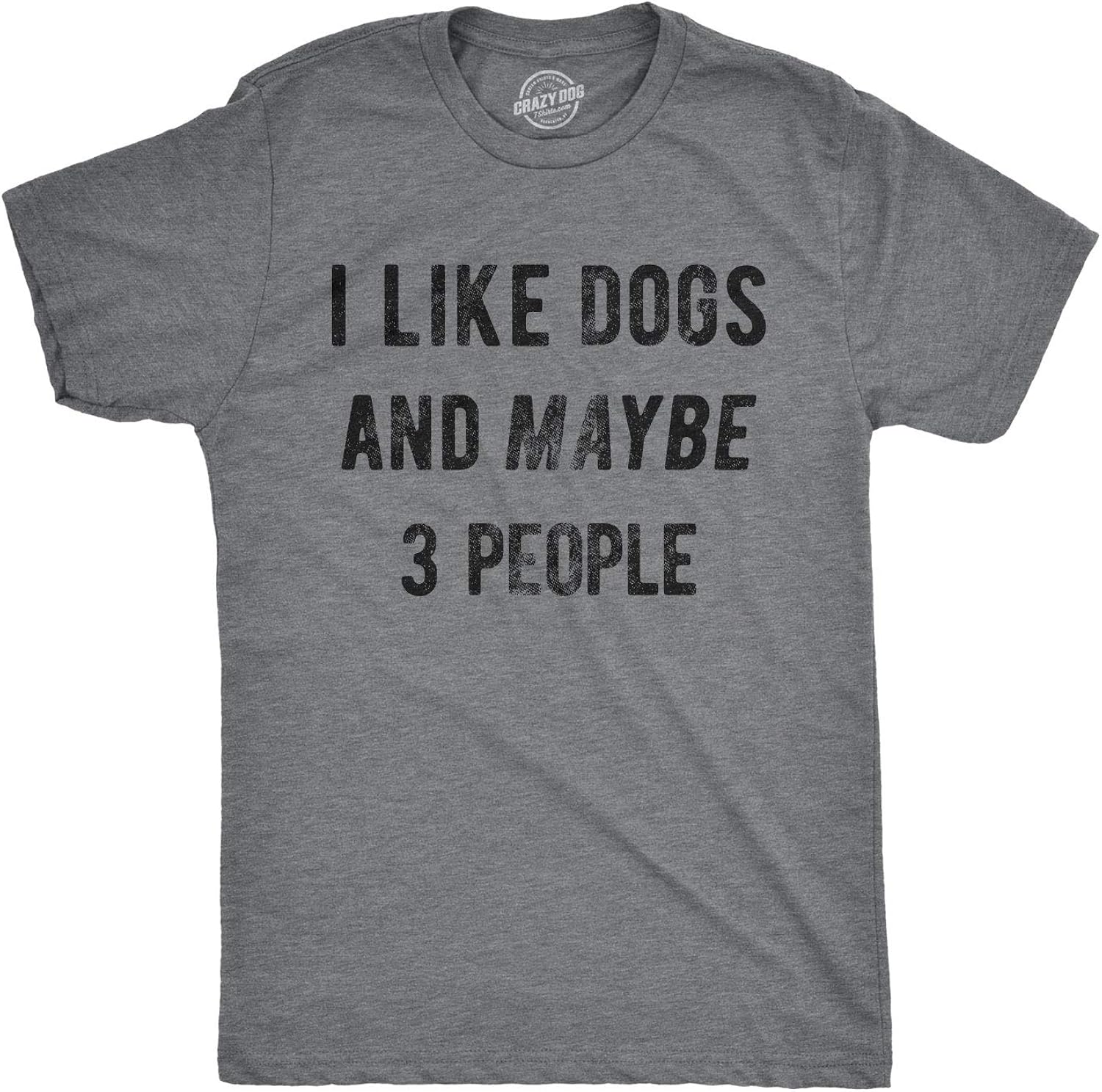 Mens I Like Dogs and Maybe 3 People T Shirt Funny Pet Lover Dad Cool Graphic Tee