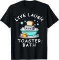 Live Laugh Toaster Bath, Sarcastic Unhinged Meme Saying T-Shirt