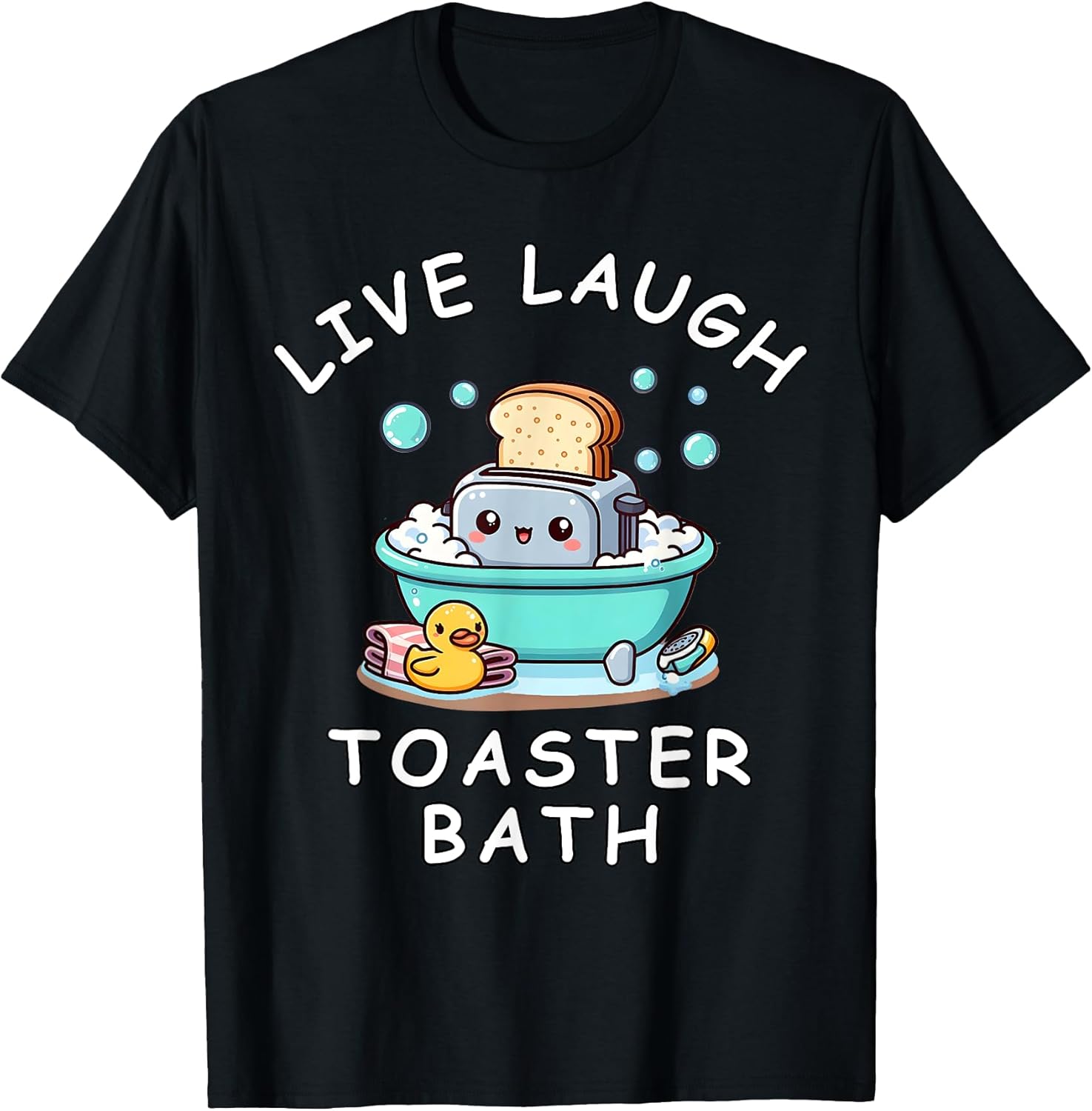 Live Laugh Toaster Bath, Sarcastic Unhinged Meme Saying T-Shirt