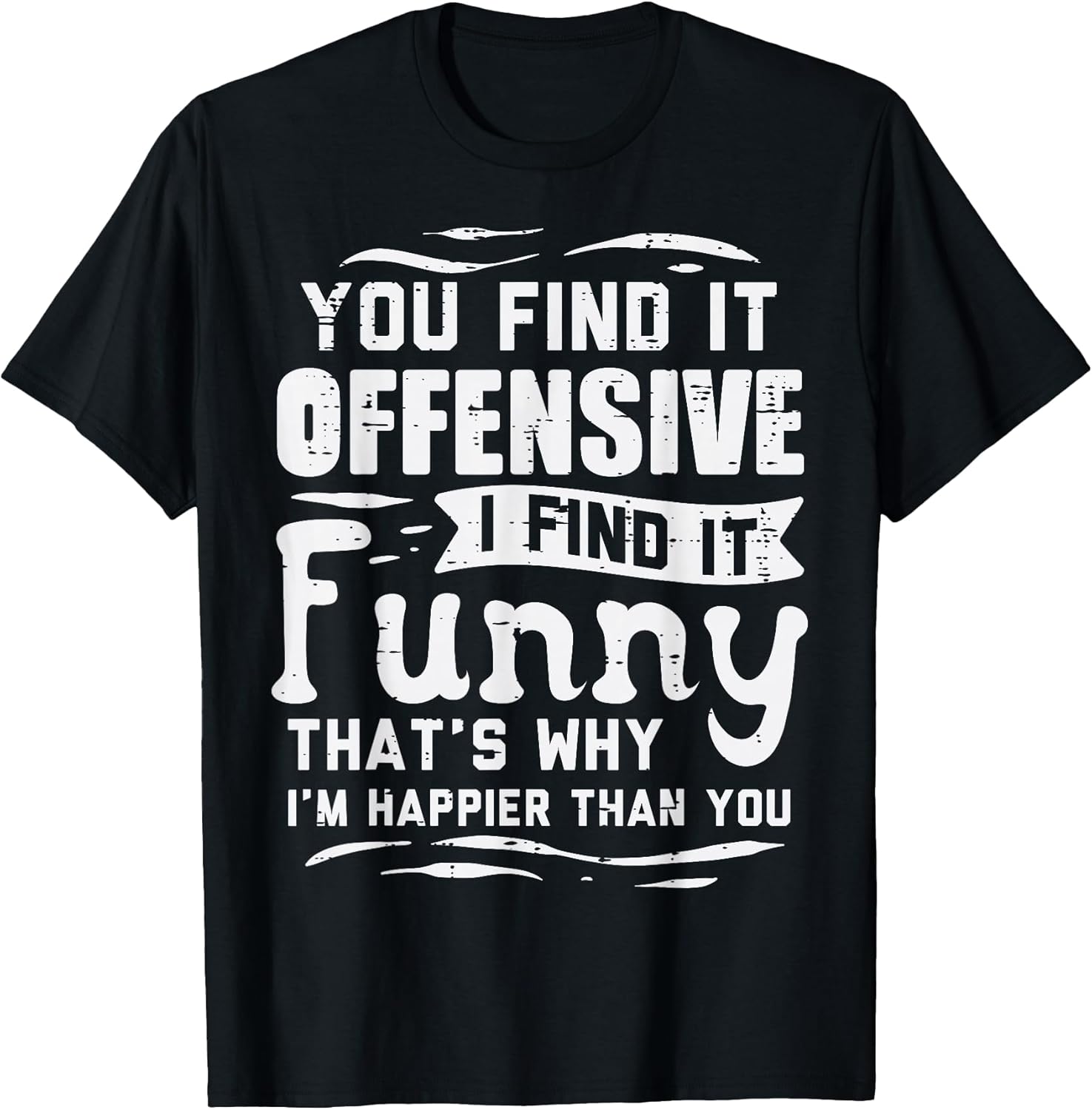 You Find Offensive Funny Saying Sarcastic Humor Men Women T-Shirt