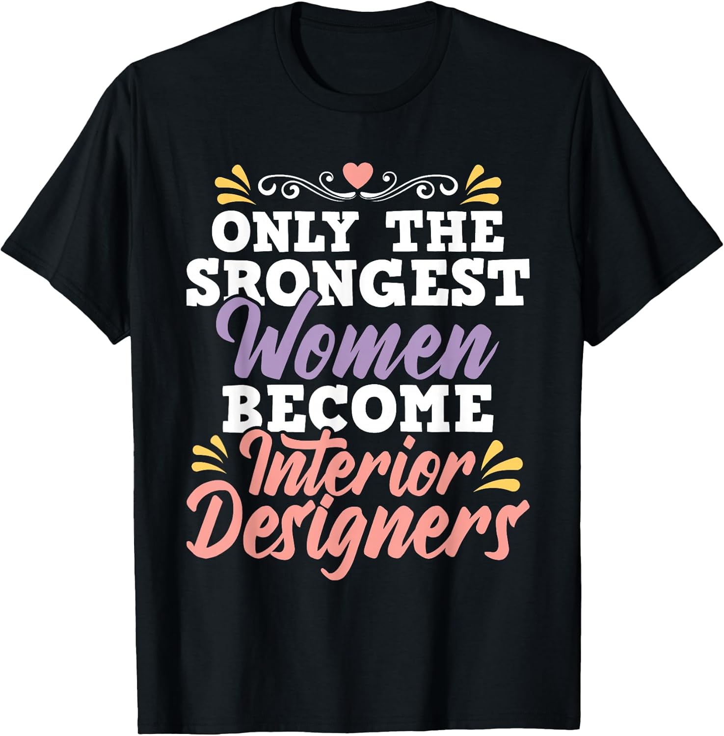 Strongest Women Become Interior Designers - Design Decorator T-Shirt