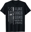 I Like Guns Dogs and Maybe 3 People - Funny Dog Lover Gun T-Shirt