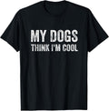 My Dogs Think I'm Cool Designs