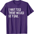 I was Told There Would Be Punk Music T-Shirt