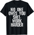 Funny No One Owes You Shit Work Harder Tee Shirt