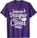 Interior Designer Fueled By Coffee - Home Office Decorator T-Shirt