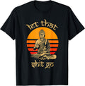 let that shit go shirt