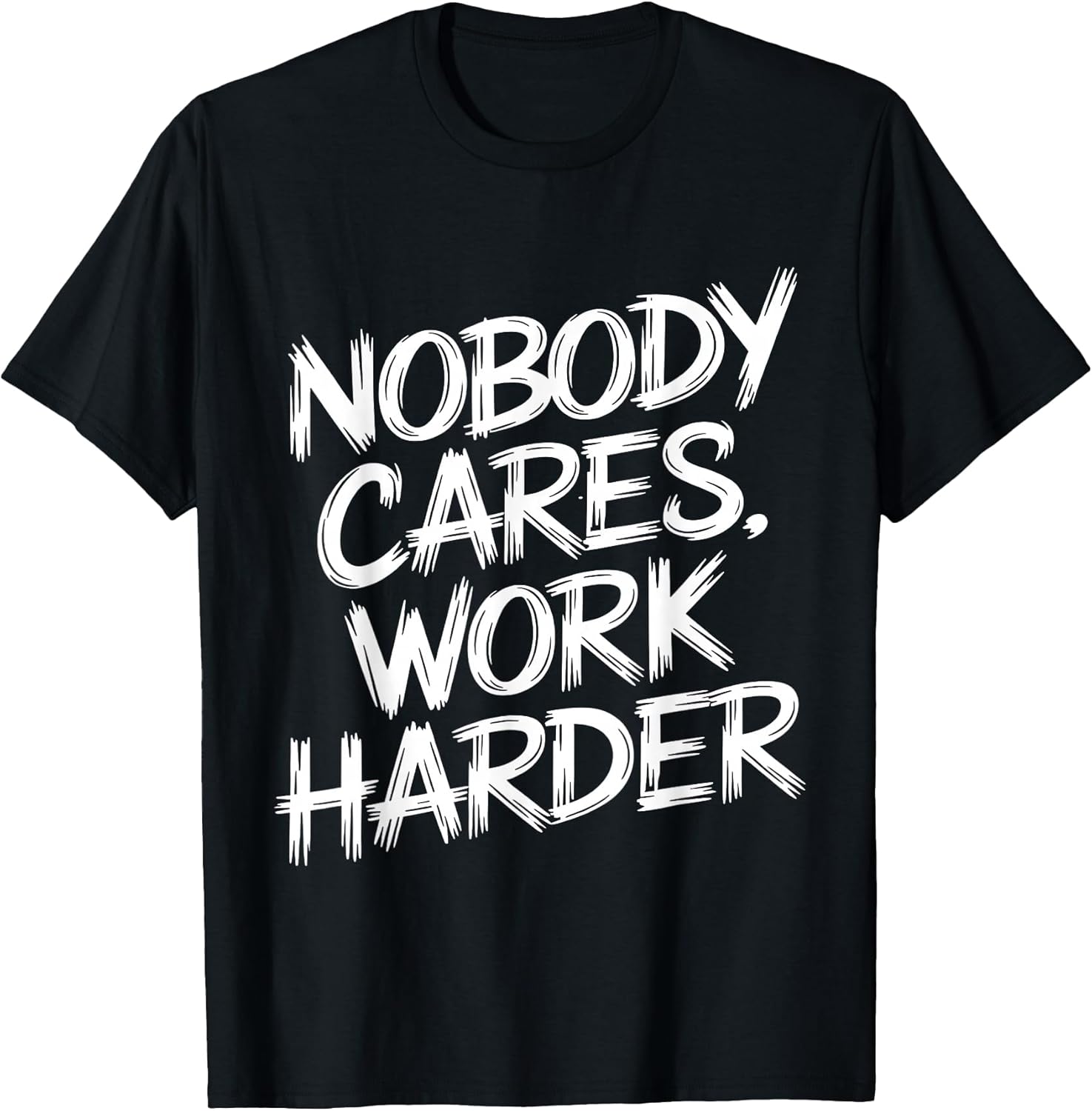Nobody Cares Work Harder Funny Motivation Gym Workout Lovers T-Shirt