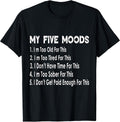 My Five Moods Funny Sarcastic Snarky Adult Humor Pun Joke T-Shirt