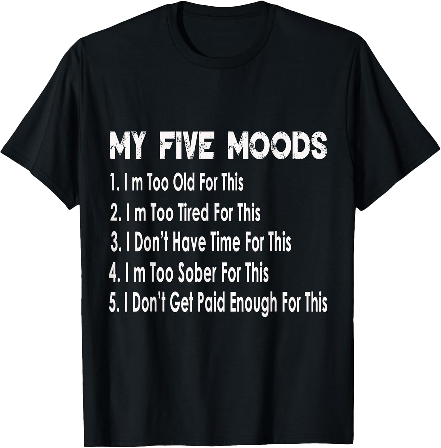 My Five Moods Funny Sarcastic Snarky Adult Humor Pun Joke T-Shirt