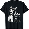 My Dog Thinks I'm Cool Funny Dog Puppy Lover Men Women Kids T-Shirt