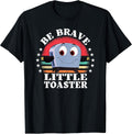 Be Brave Little Toaster Positive Classic 80s and 90s Retro T-Shirt