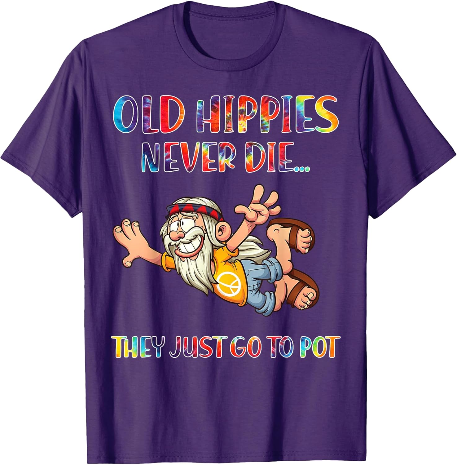 Old Man Hippie Old Hippies Never Die They Just Go To Pot T-Shirt