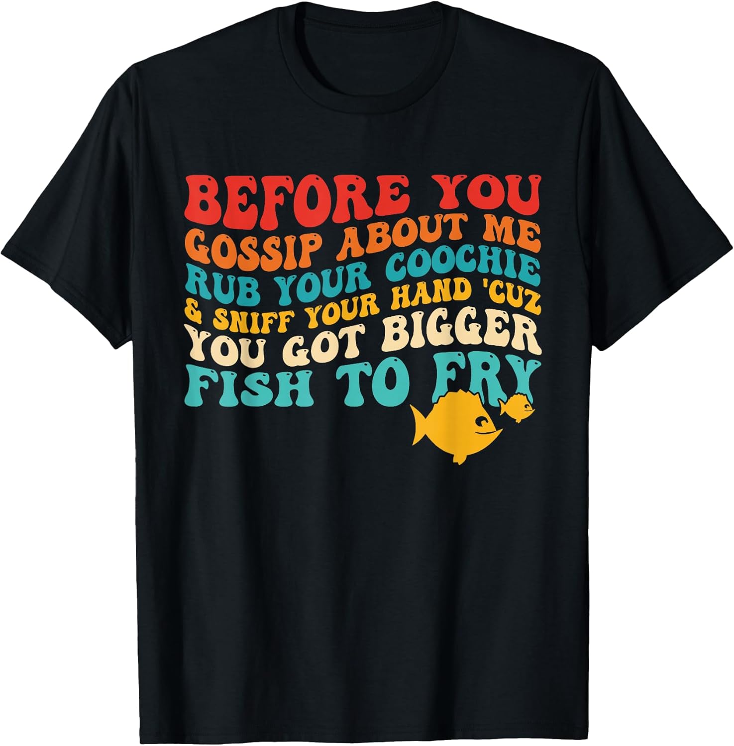 Your Hand 'Cuz You Got Bigger Fish To Fry
