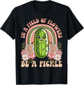 In A Field Of Flowers Be A Pickle Shirt Cucumber