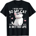 I Work Hard So My Cat Can Have A Better Life Funny Cat Lover T-Shirt