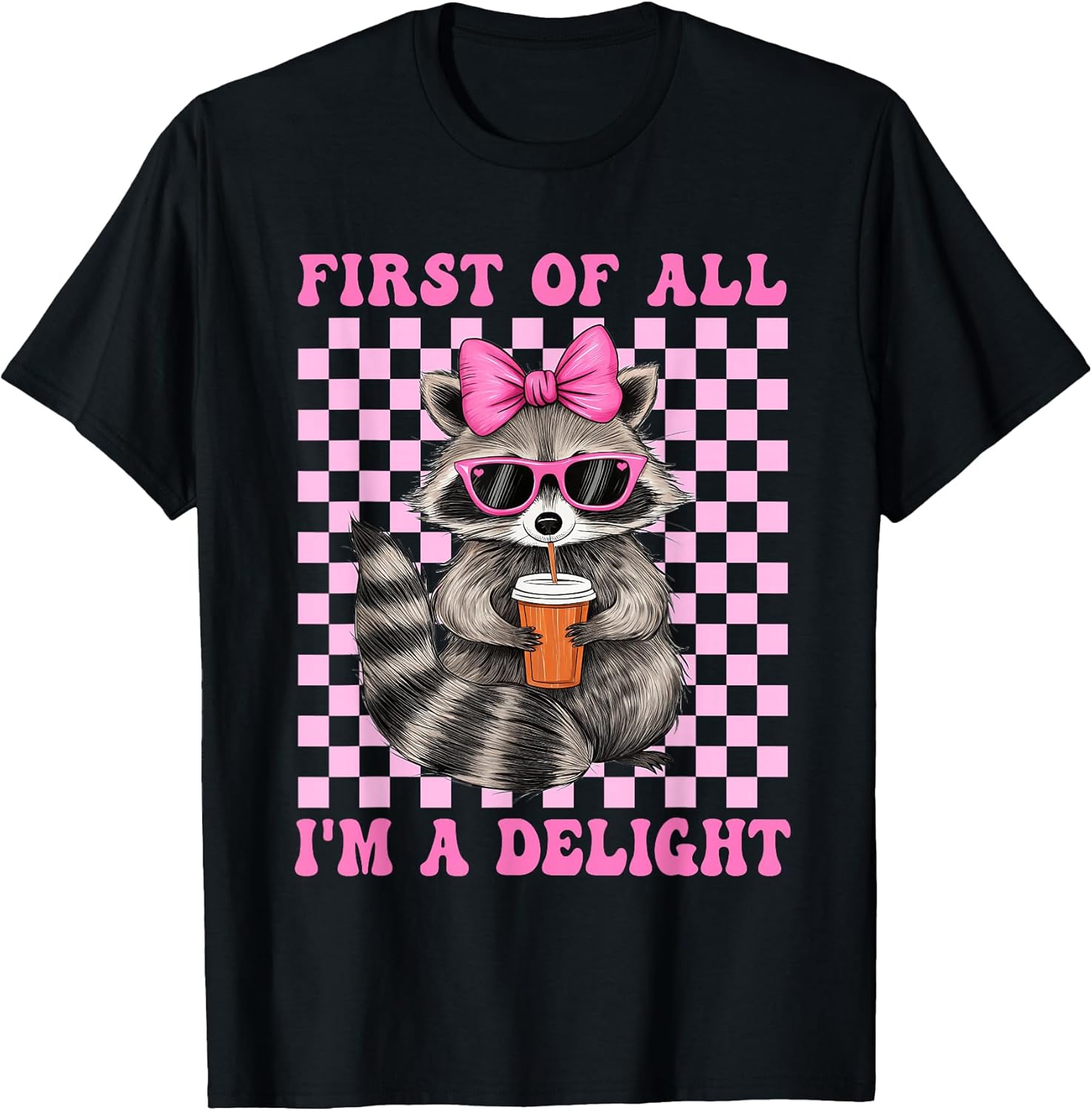 First of All I'm A Delight Sarcastic Cute Raccoon Lover T-Shirt