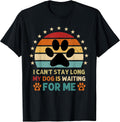 I Can't Stay Long My Dog Is Waiting For Me Funny Dog Lovers T-Shirt
