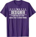 Designer Never Wrong - Designer Shirt Gift For Designer T-Shirt