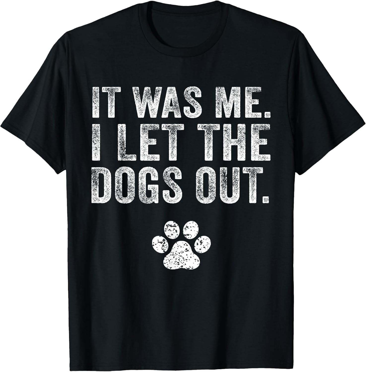 Funny It was Me I Let The Dogs Out Dog Lover Distressed Men Women T-Shirt