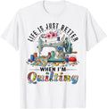 Funny Sewing Art for Women Life Better When Quilting Quilter T-Shirt