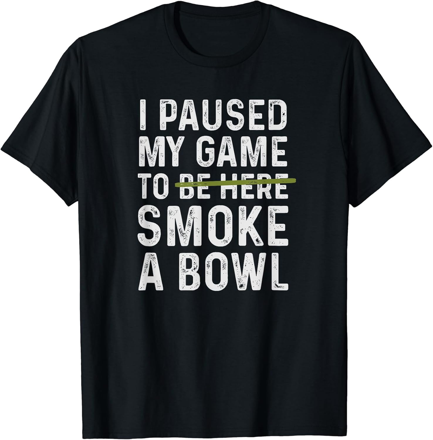 I Paused My Game To Be Here Smoke A Bowl Tees