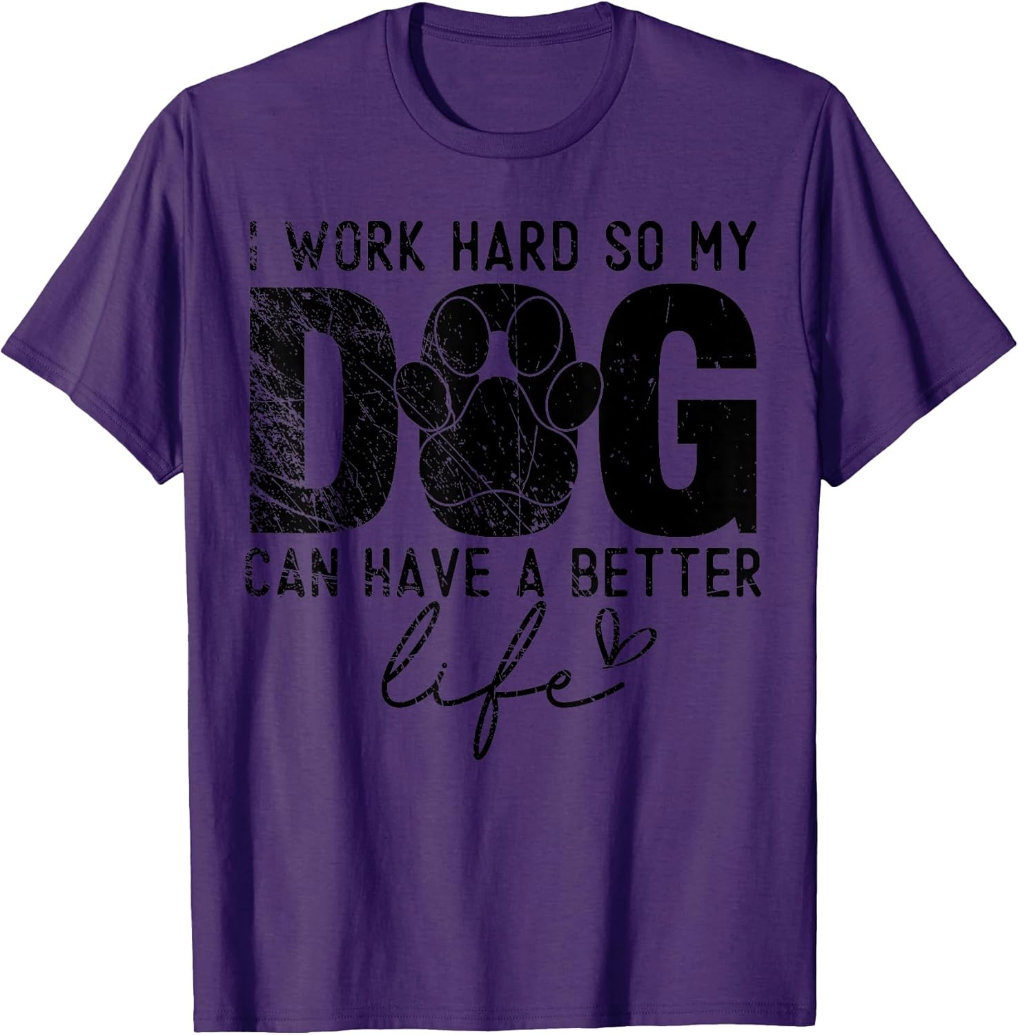 I Work Hard So My Dog Can Have A Better Life, Puppy Lover Men Women Girls Kids T-Shirt