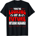 You're Looking At A Future Interior Designer T-Shirt