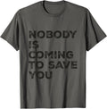 Nobody is Coming to Save You Inspirational Pun Motivational T-Shirt