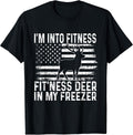 I'm Into Fitness Fit'ness Deer In My Freezer Tee