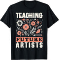Teaching Future Artists Design for Art Teachers and Lovers T-Shirt for Men Women Girls Kids