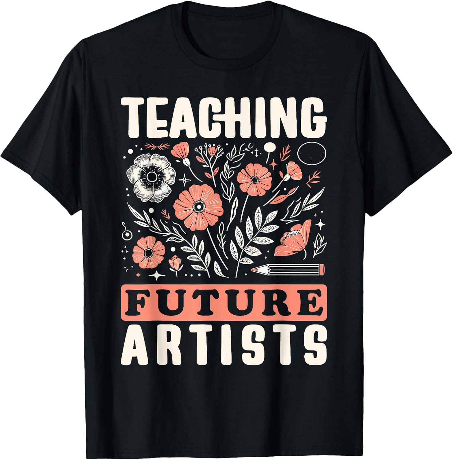 Teaching Future Artists Design for Art Teachers and Lovers T-Shirt for Men Women Girls Kids