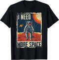 Funny Quote Space Man Astronaut Retro I Need More Space T-Shirt