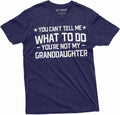 Grandpa T-Shirt You Cant Tell me What to do You aren't My Grand Daughter Granddaughter papa Tee Shirt