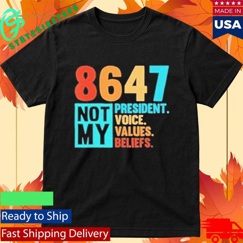 8647 Not My President Voice Values Beliefs Shirt