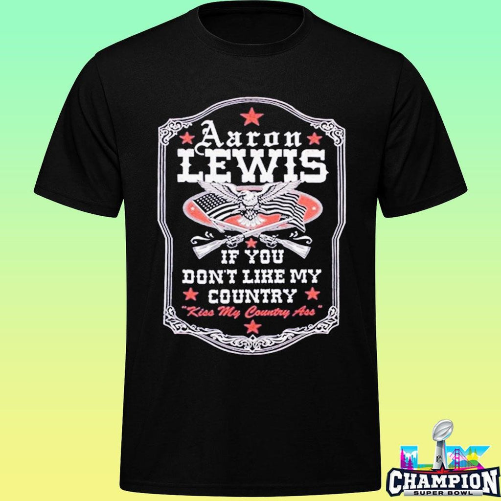 Aaron Lewis If You Don’t Like My Country Kiss My Country Ass Shirt