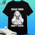 Aileen Wuornos Dead Men Don’t Rape Shirt