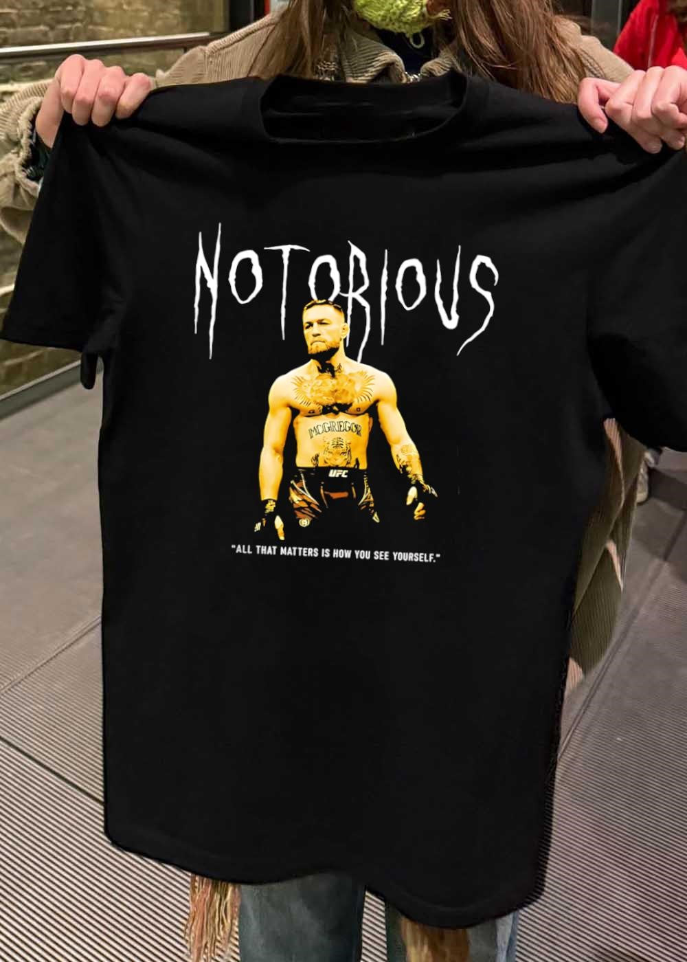 All That Matters Is How You See Yourself Conor McGregor Notorious UFC shirt